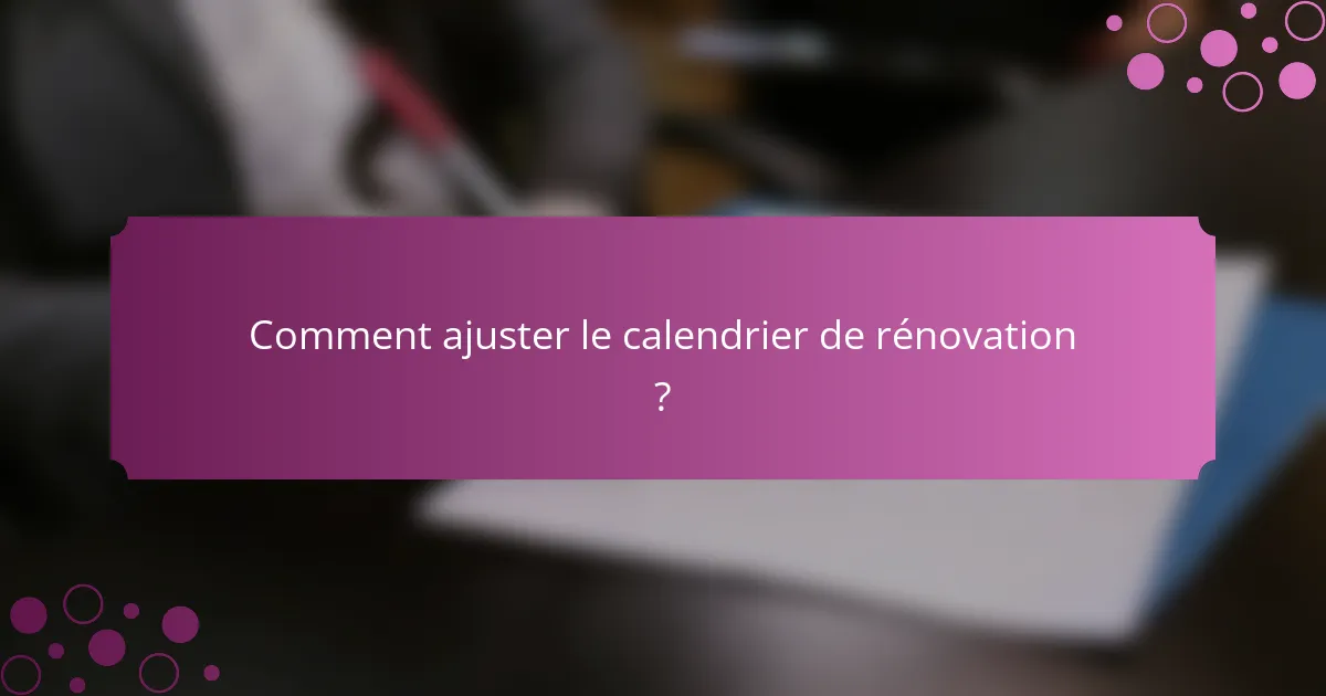 Comment ajuster le calendrier de rénovation ?