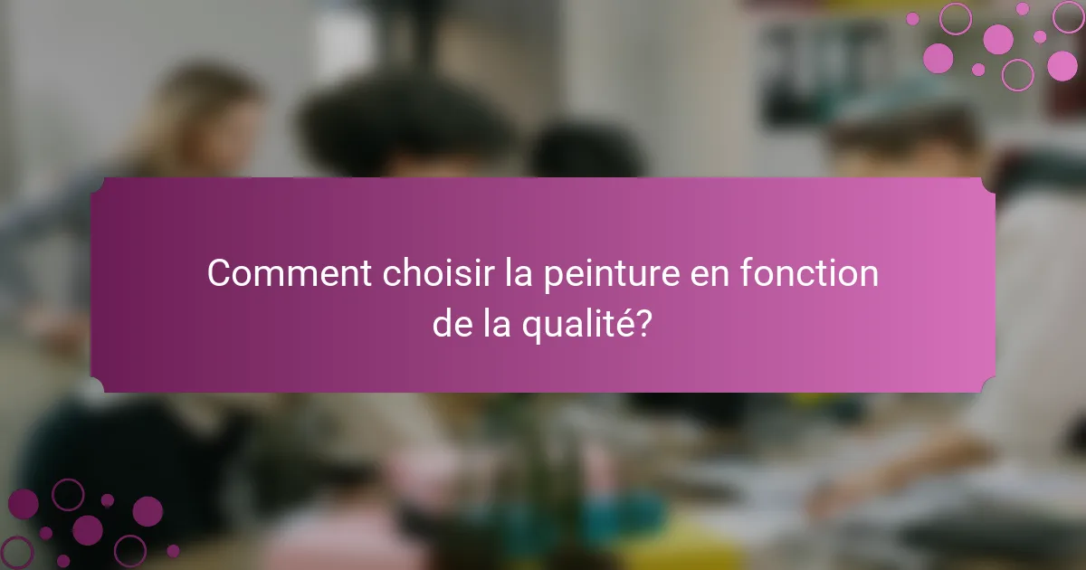 Comment choisir la peinture en fonction de la qualité?
