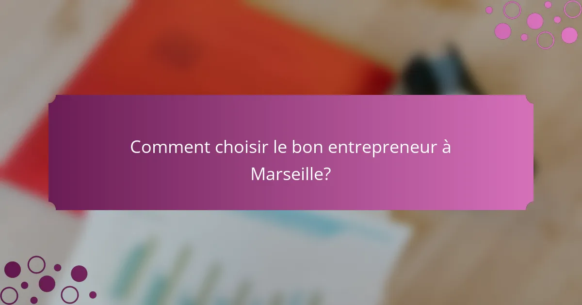 Comment choisir le bon entrepreneur à Marseille?