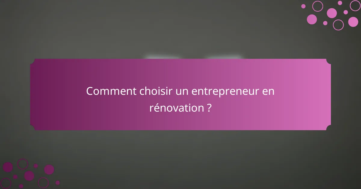 Comment choisir un entrepreneur en rénovation ?