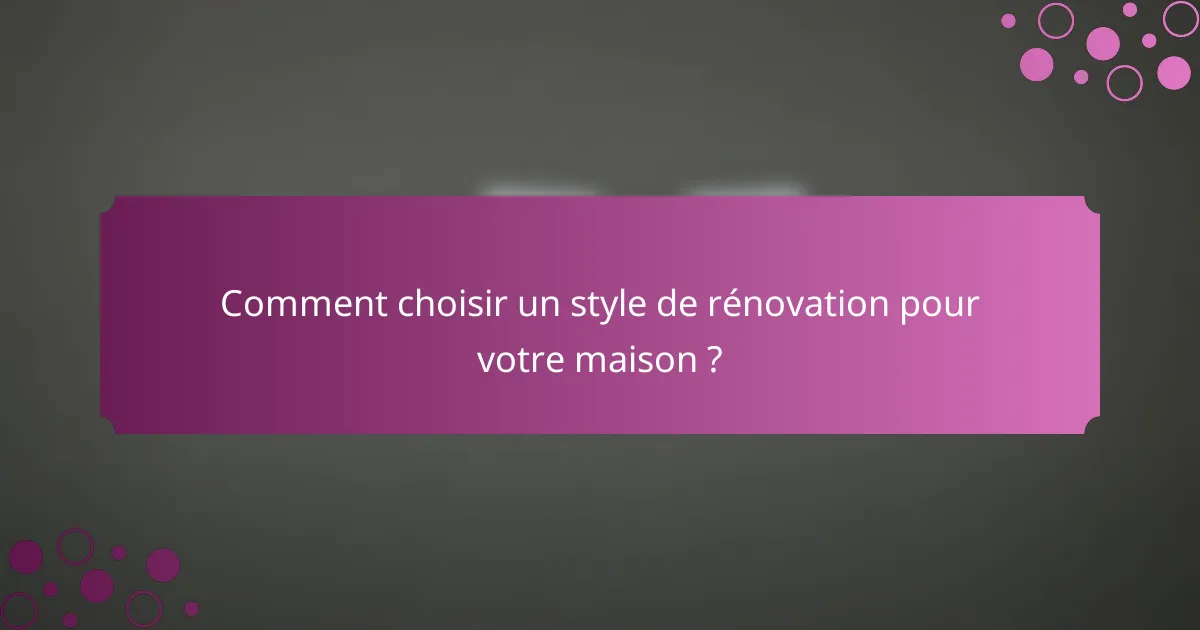 Comment choisir un style de rénovation pour votre maison ?
