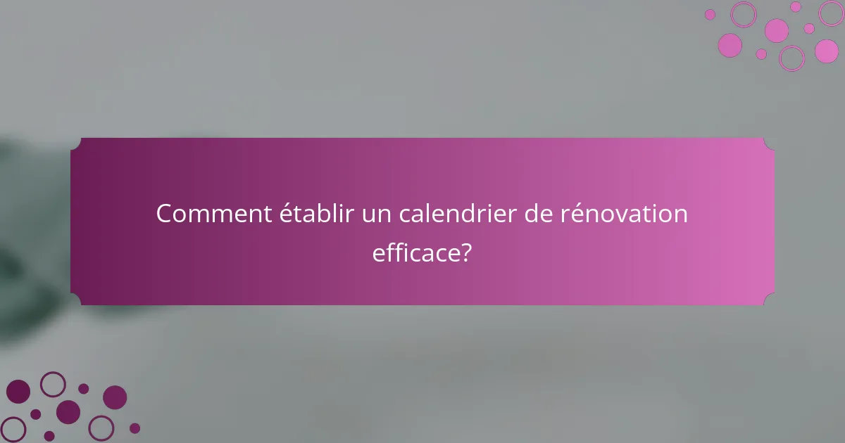 Comment établir un calendrier de rénovation efficace?