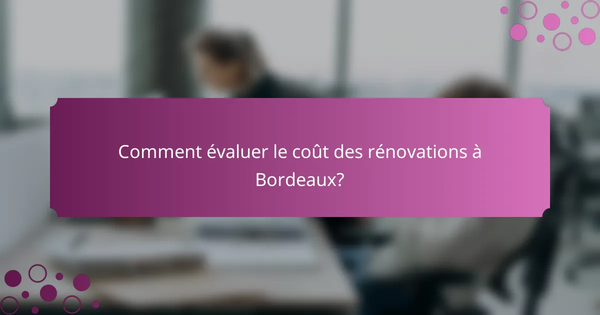 Comment évaluer le coût des rénovations à Bordeaux?