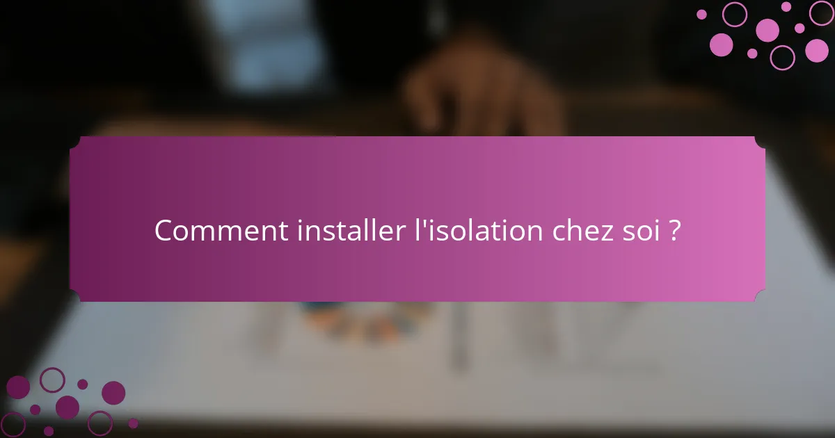 Comment installer l'isolation chez soi ?
