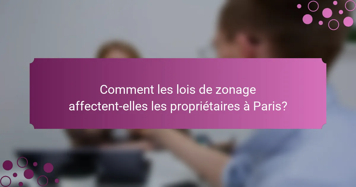 Comment les lois de zonage affectent-elles les propriétaires à Paris?