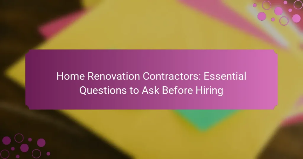 Entrepreneurs en Rénovation de Maison : Questions Essentielles à Poser Avant d’Embaucher