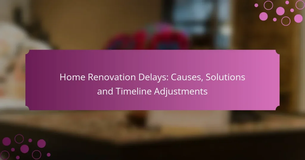 Retards de rénovation de maison : causes, solutions et ajustements du calendrier