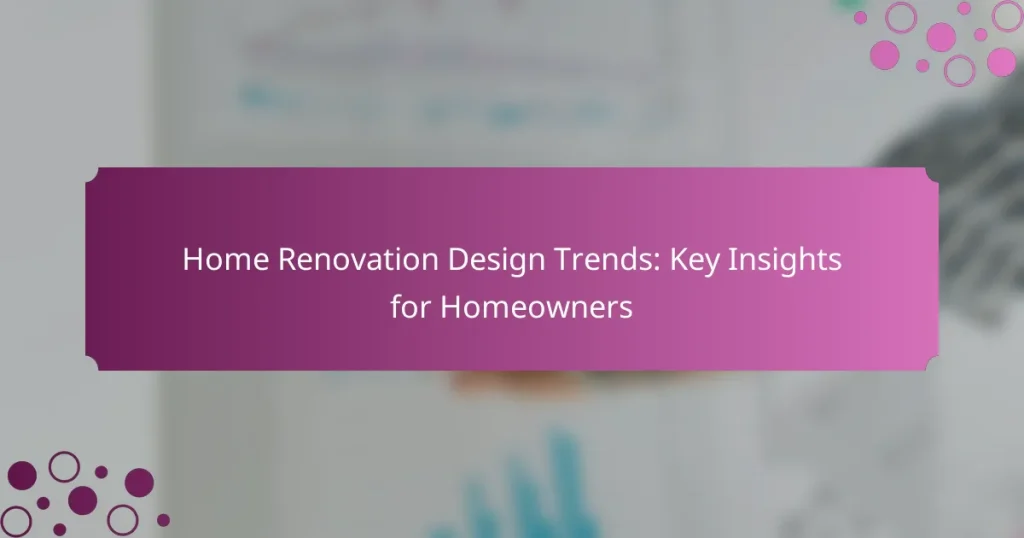 Tendances de conception de rénovation de maison : Aperçus clés pour les propriétaires
