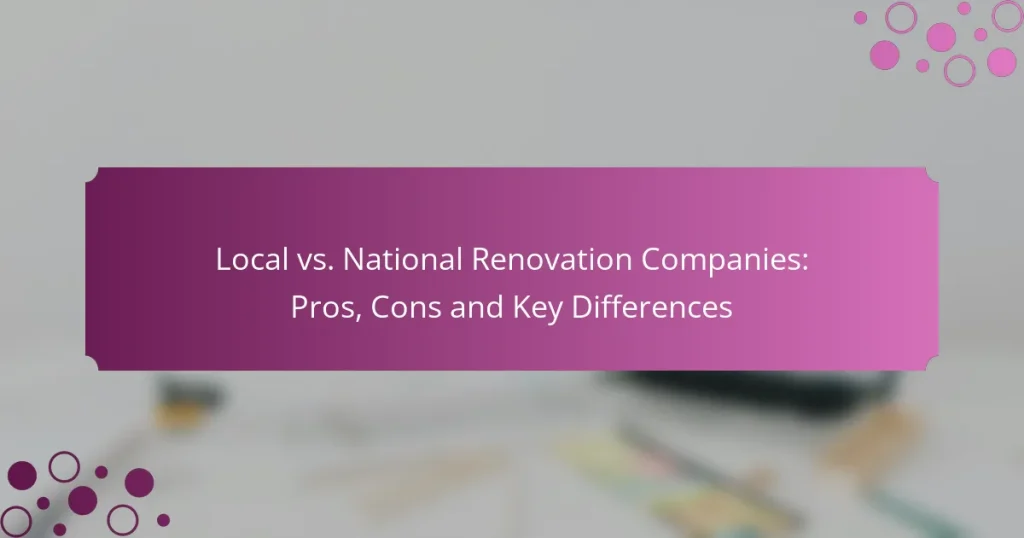 Entreprises de rénovation locales vs nationales : avantages, inconvénients et différences clés