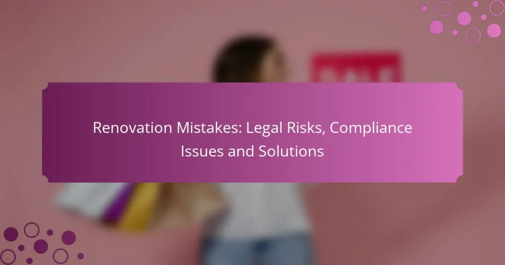 Erreurs de rénovation : risques juridiques, problèmes de conformité et solutions