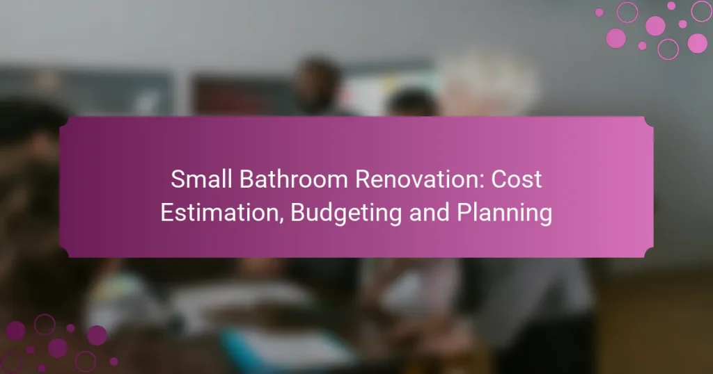 Small Bathroom Renovation: Cost Estimation, Budgeting and Planning