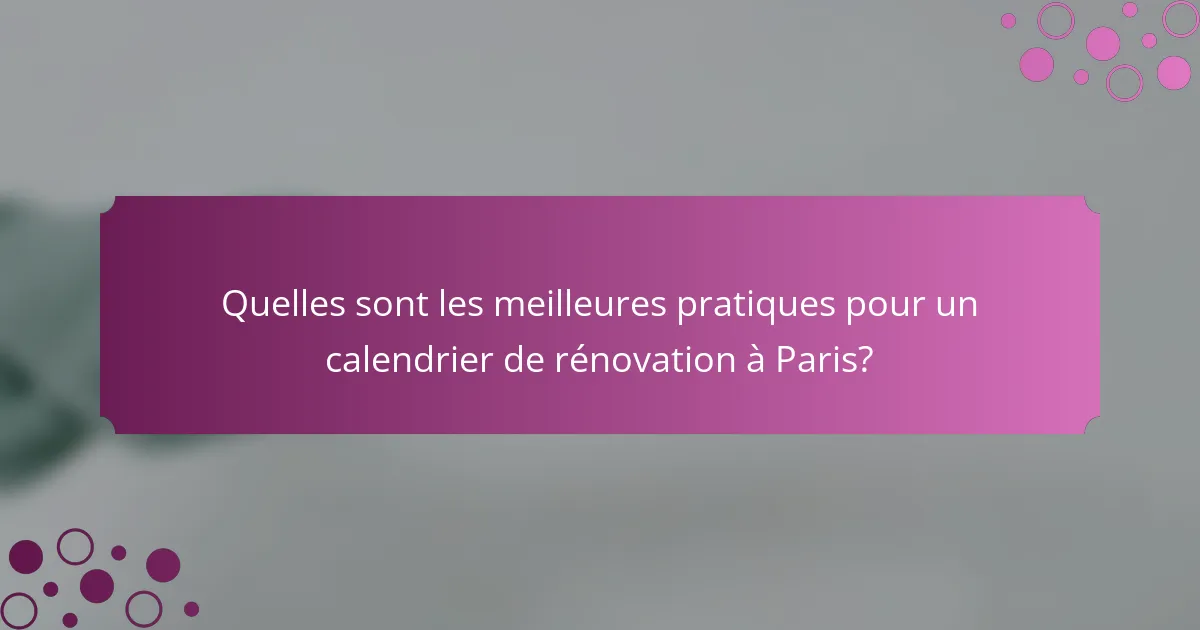 Quelles sont les meilleures pratiques pour un calendrier de rénovation à Paris?