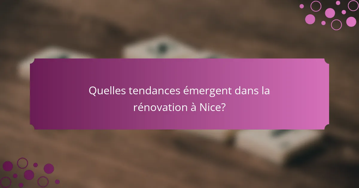 Quelles tendances émergent dans la rénovation à Nice?