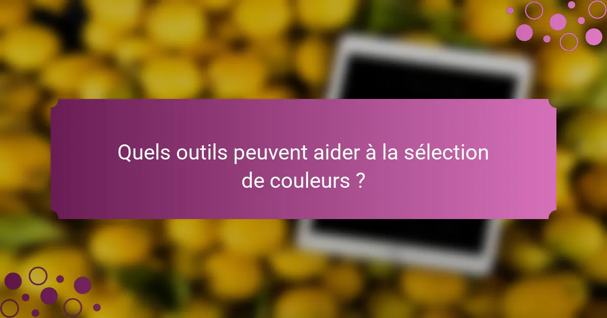 Quels outils peuvent aider à la sélection de couleurs ?