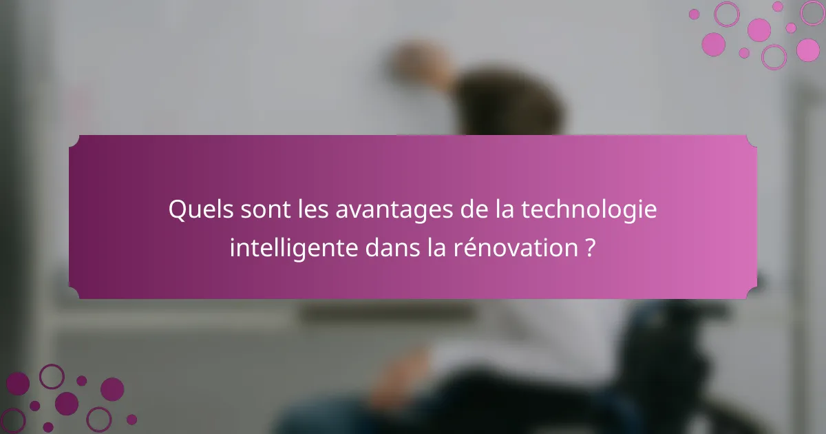 Quels sont les avantages de la technologie intelligente dans la rénovation ?
