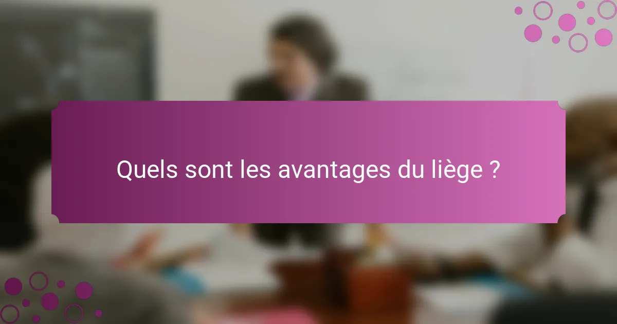 Quels sont les avantages du liège ?