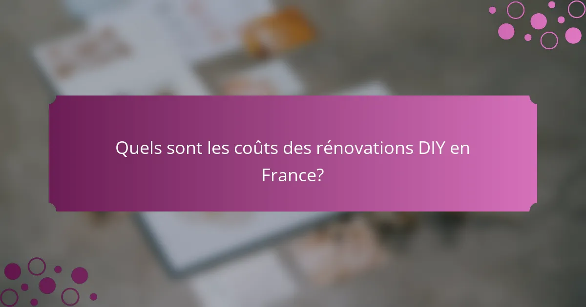 Quels sont les coûts des rénovations DIY en France?