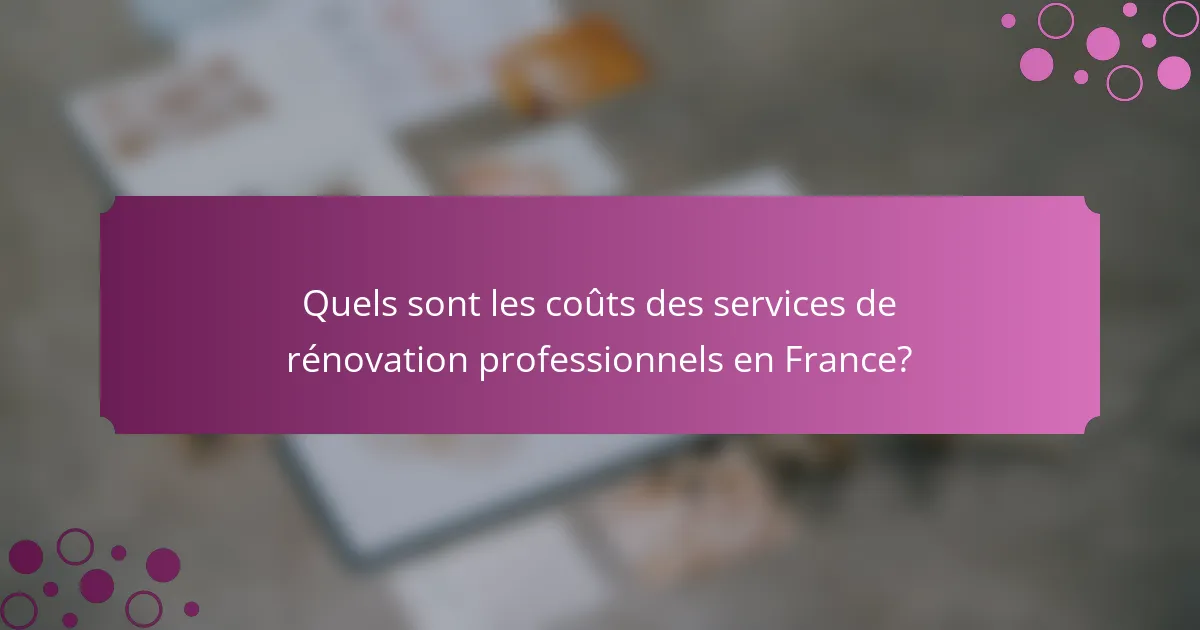 Quels sont les coûts des services de rénovation professionnels en France?