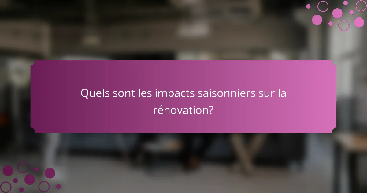 Quels sont les impacts saisonniers sur la rénovation?