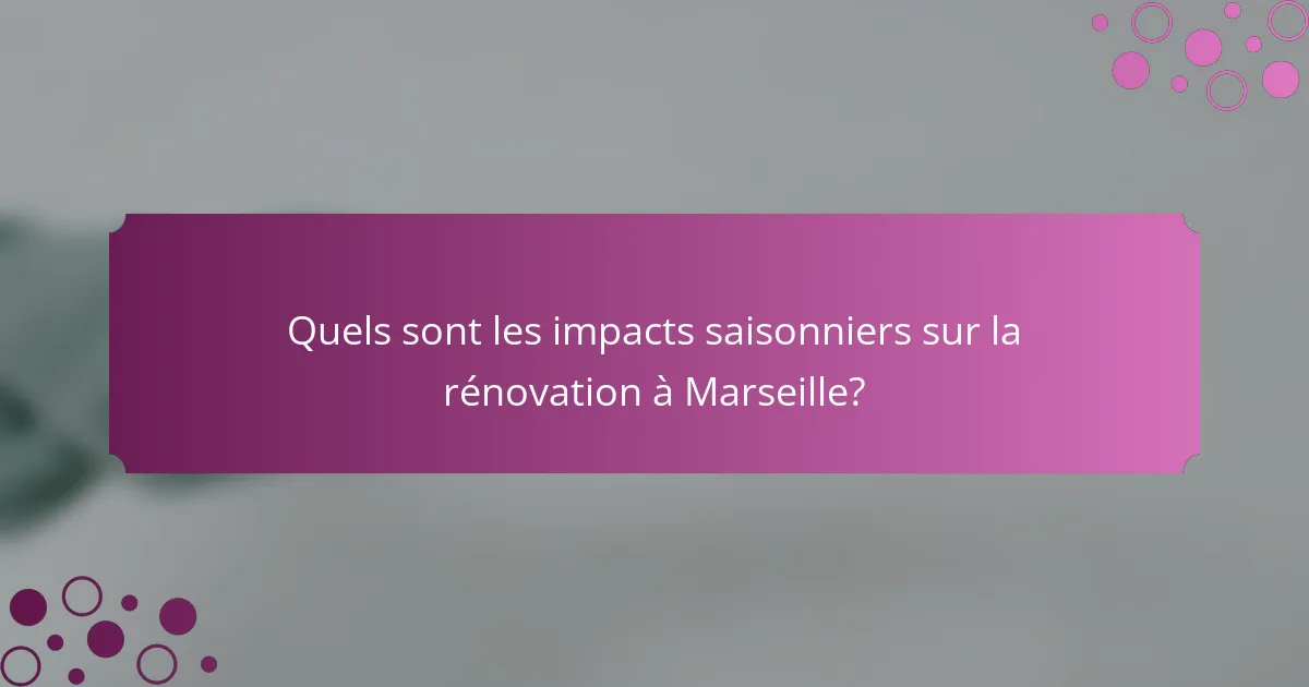 Quels sont les impacts saisonniers sur la rénovation à Marseille?